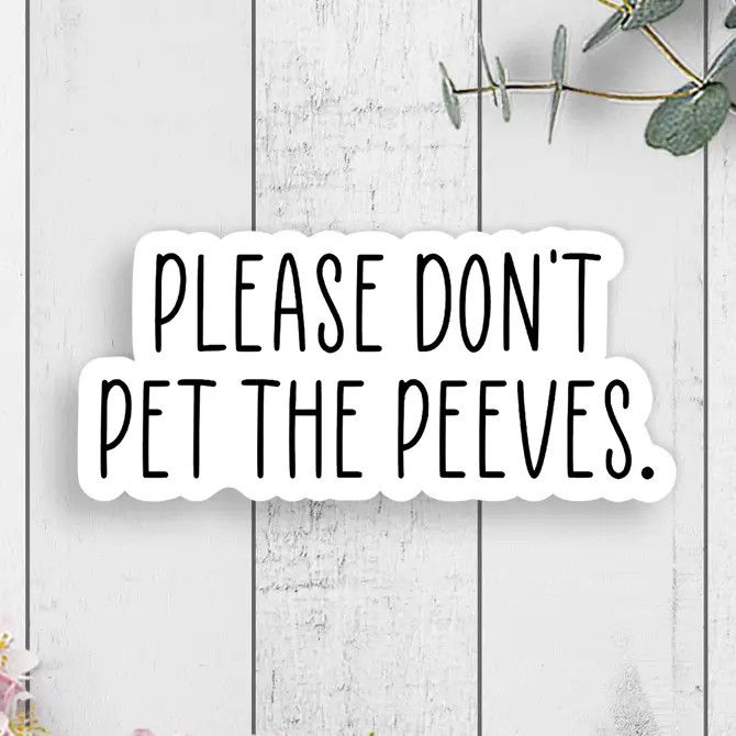 Please Don't Pet The Peeves Vinyl Sticker