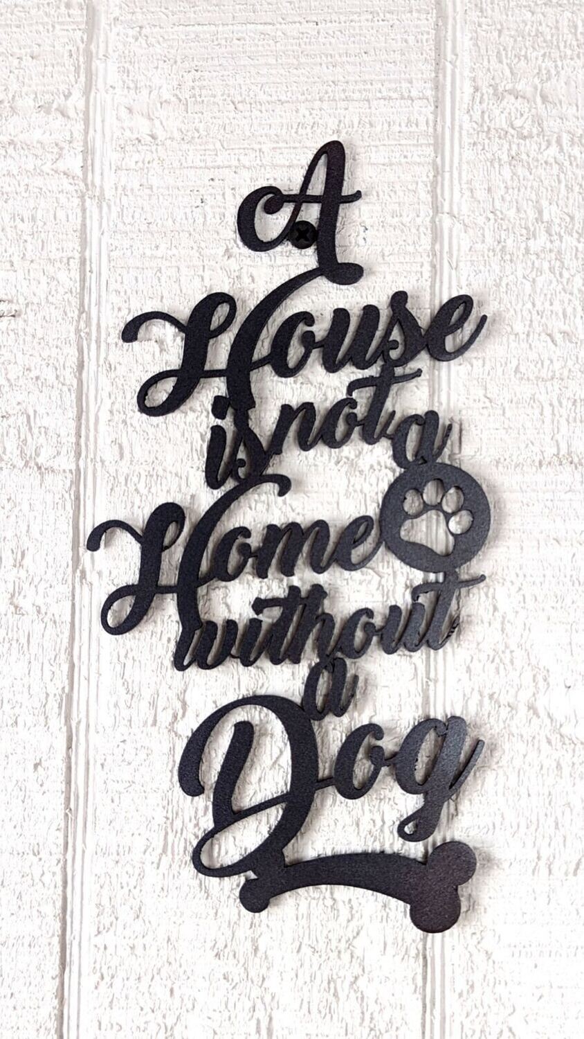 A House Is Not A Home Without A Dog, Metal Wall Décor, 8.5" x 4", Black