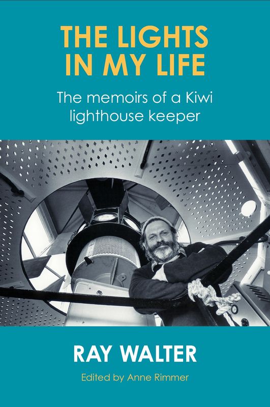 The Lights in My Life- The memoirs of a Kiwi lighthouse keeper