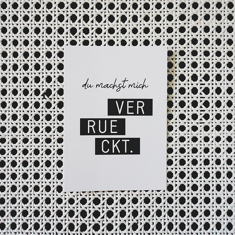 Postkarte *Du machst mich VERRUECKT.* (s/w) Postkarte *Du machst mich VERRUECKT.* (s/w)