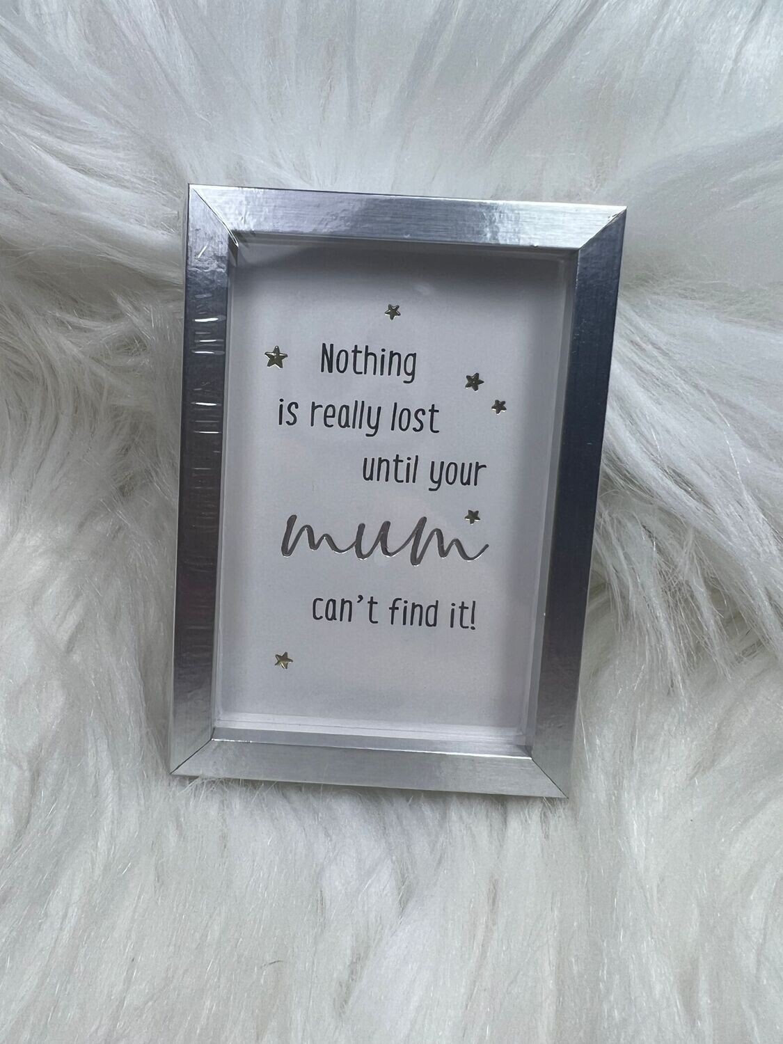 Nothing is really lost untill your mum can&#39;t find it - Fotolijst S - Mt40