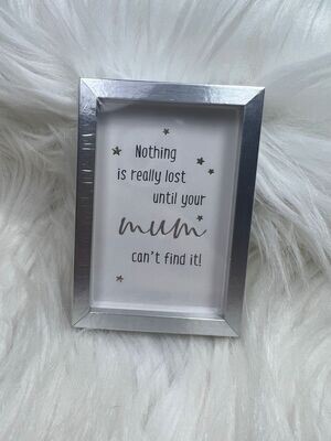 Nothing is really lost untill your mum can&#39;t find it - Fotolijst S - Mt40