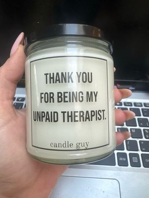 Candle guy thank you for being my unpaid therapist