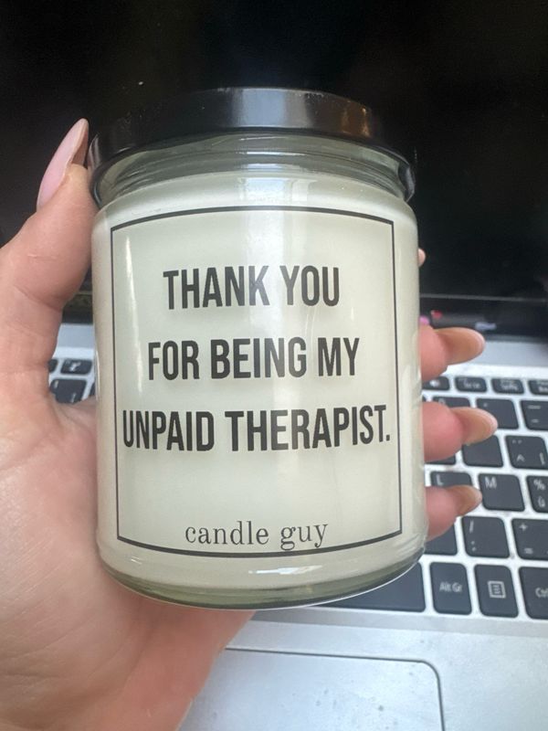 Candle guy thank you for being my unpaid therapist