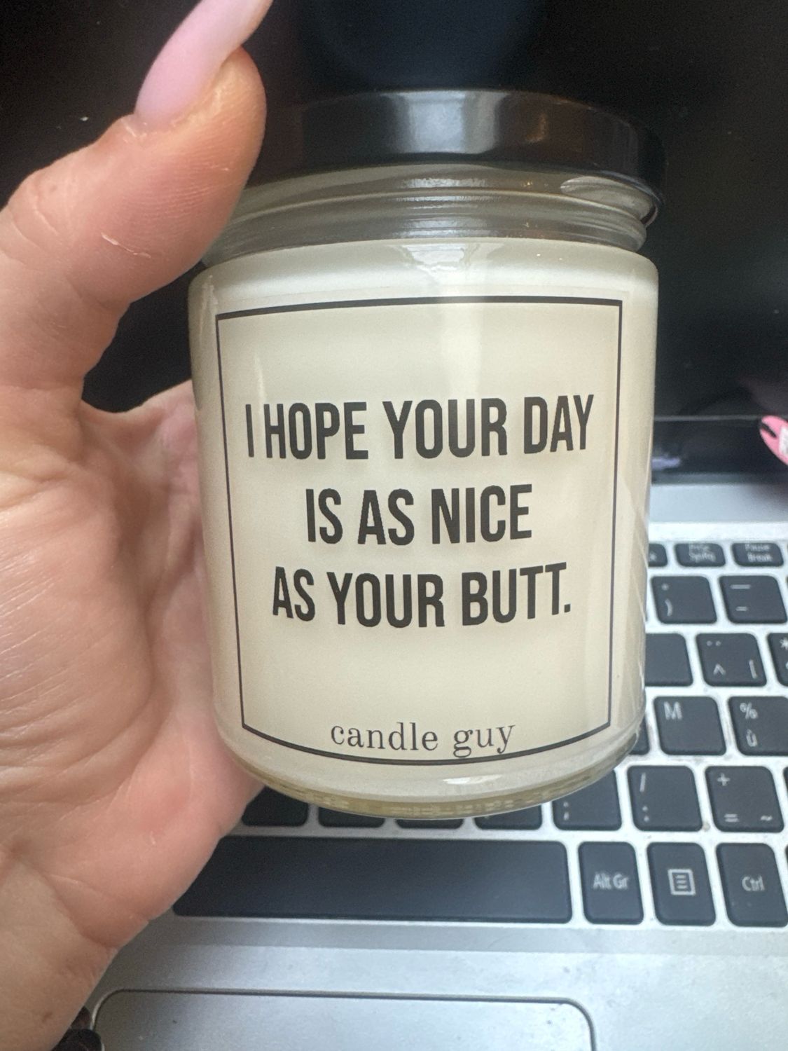 Candle guy I hope your day is as nice as your but