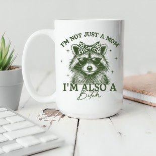 I'm Not Just A Mom I,m Also A Bitch