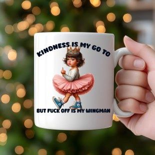 Kindness Is My Go To But Fuck Off Is My Wingman Coffee Cup