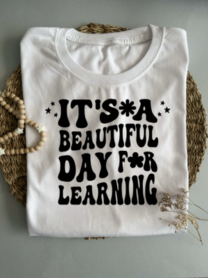 &quot;It&#39;s a beautiful day for learning&quot; T-shirt