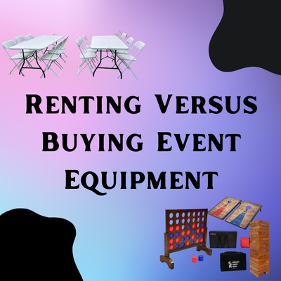The Benefits of Renting Versus Buying Event Equipment: A Comprehensive Guide.