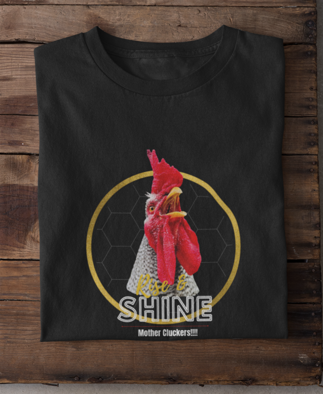Unisex t-shirt - Rise & Shine Mother Cluckers -