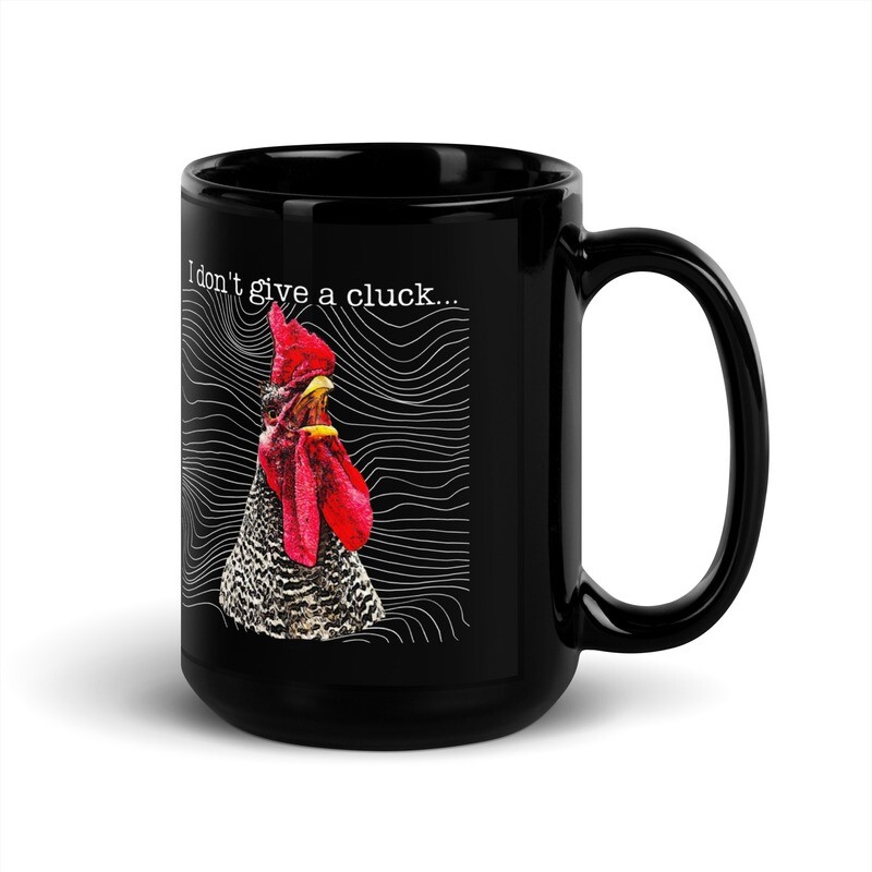 Black Glossy Mug- I Don't Give Cluck