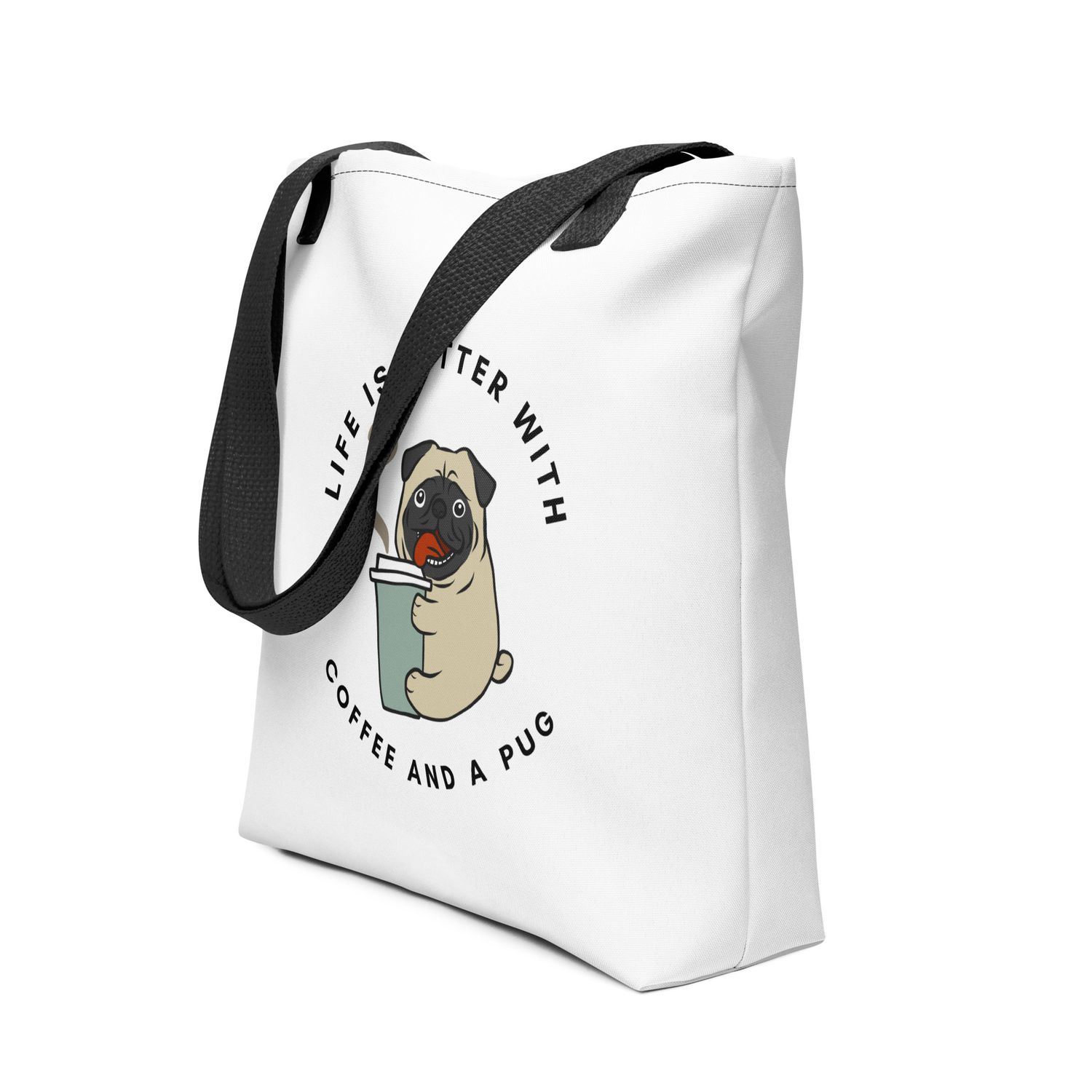 Life Is Better With A Pug and Coffee-  Tote bag