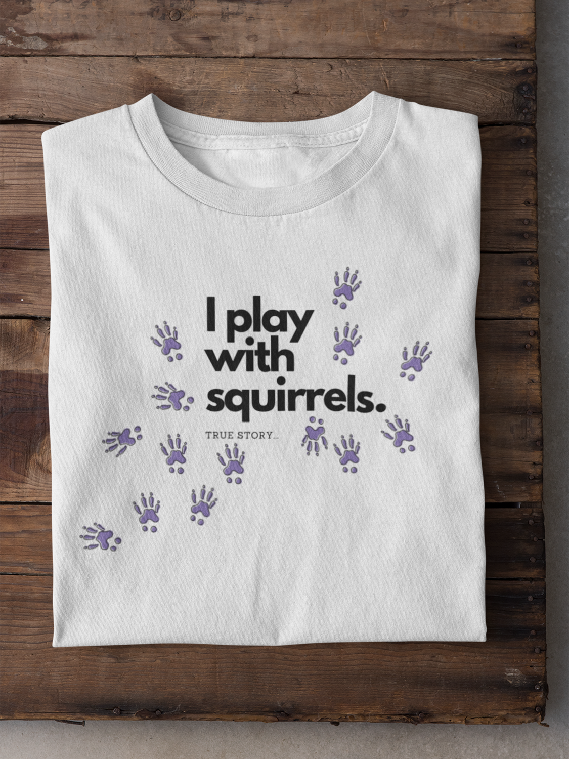 I Play With Squirrels - True Story Unisex t-shirt