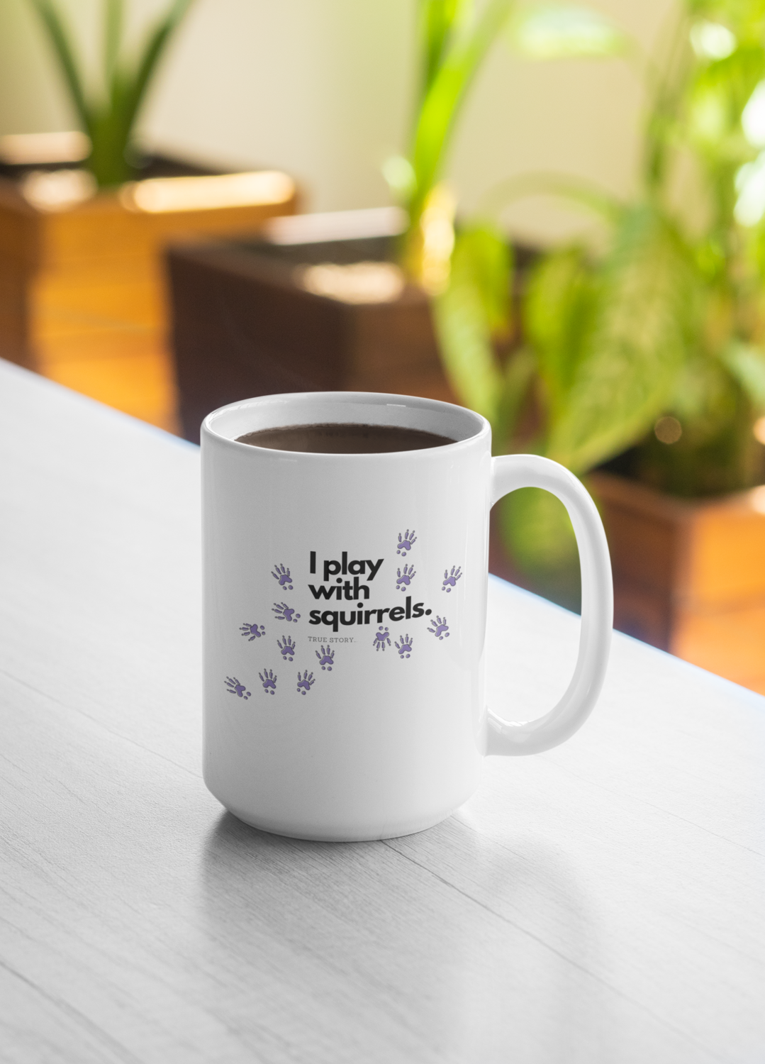 White glossy mug - I Play with squirrels - true story...