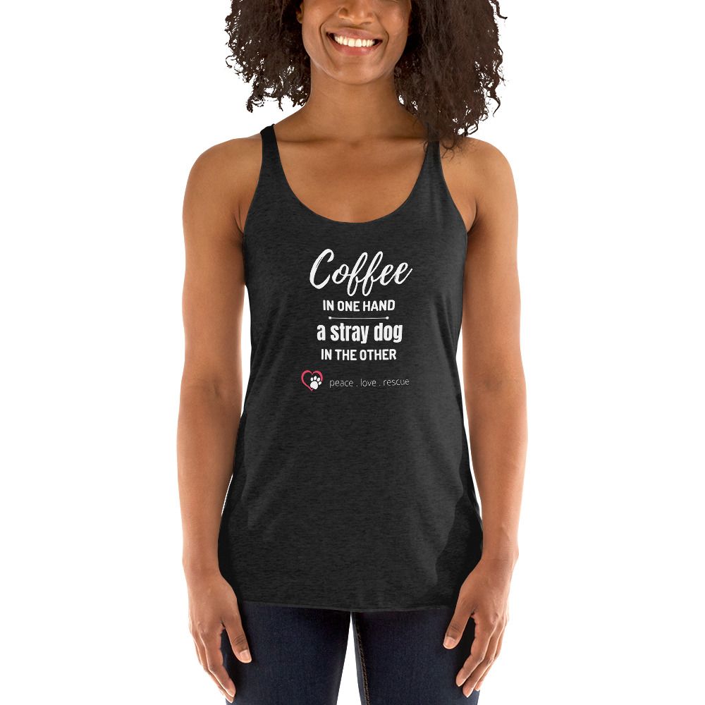 Women's Racerback Tank- Coffee In One hand... a stray dog in another.
