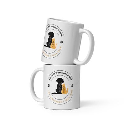 I don't do it because I love to... I do it because I love them... White glossy mug