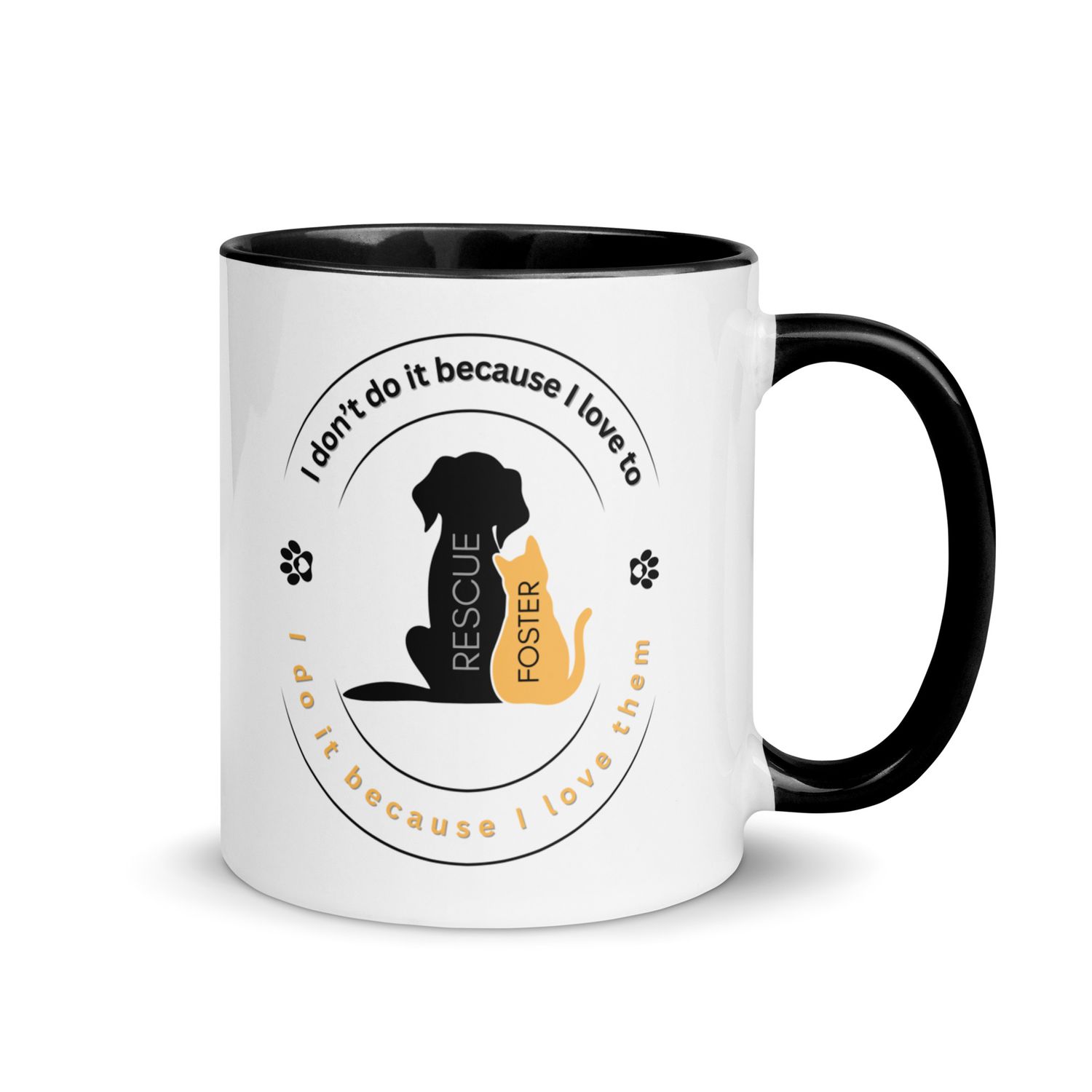 I don;t do it because I love to... I do it because I love them...  Mug with black Color Inside and handle