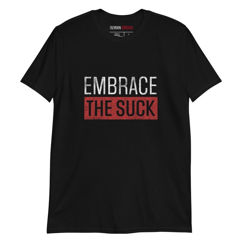 embrace the suck t-shirt
