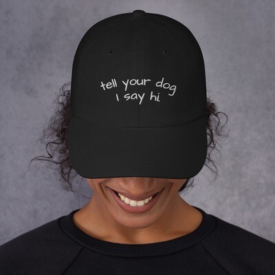 Tell Your Dog I Say Hi - Ball Hat