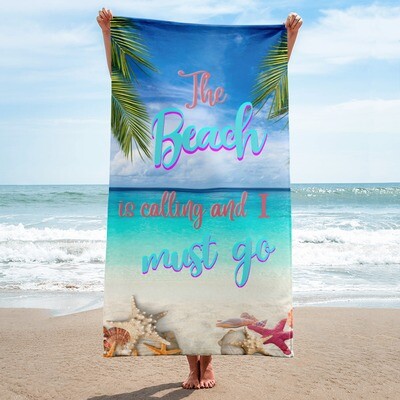 The Beach Is Calling I Must Go Towel