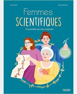 FEMMES SCIENTIFIQUES. 23 PORTRAITS QUI NOUS INSPIRENT