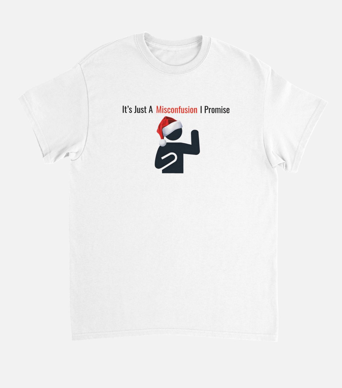 It’s Just A Misconfusion I promise Christmas White Tee (Limited Edition!) [$15.99]