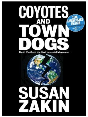Coyotes and Town Dogs: Earth First! and the Environmental Movement