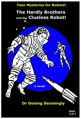 The Hardly Brothers and the Clueless Robot: Teen Mysteries for Robots!