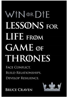 Win or Die: Lessons for Life from Game of Thrones