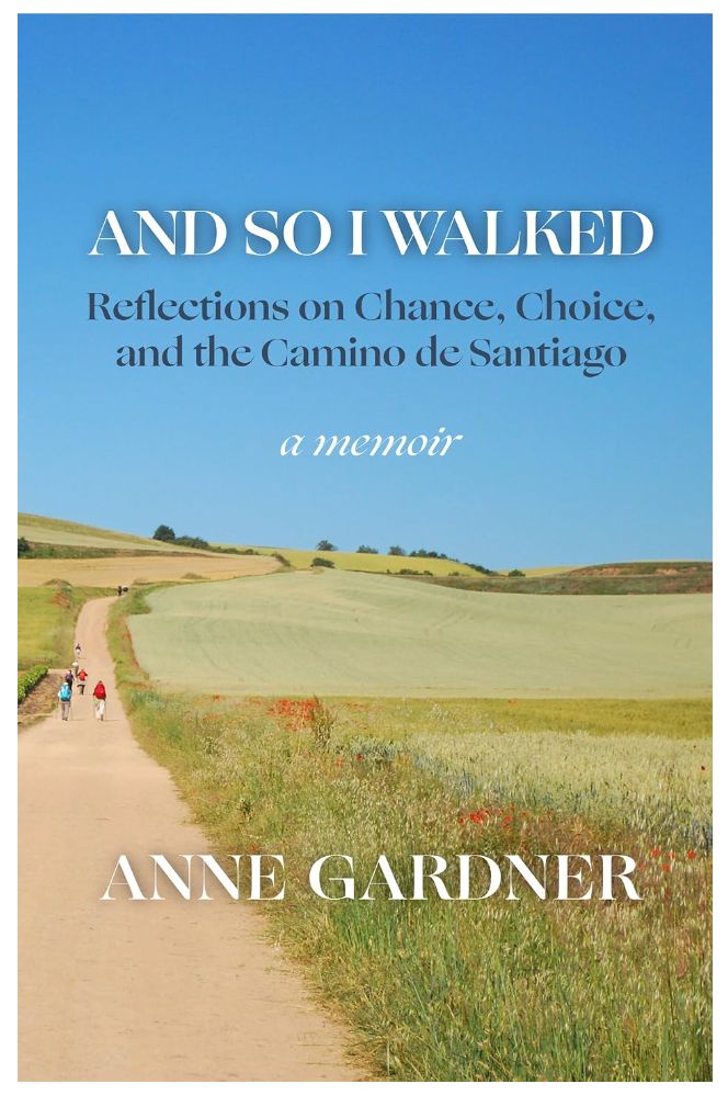 And So I Walked- Reflections on Chance, Choice and the Camino de Santiago