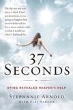 37 Seconds:  Dying Revealed Heaven&#39;s Help