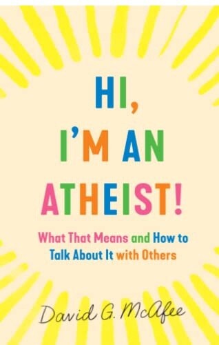 Hi, I&#39;m An Atheist!   What That Means And How To Talk About It With Others