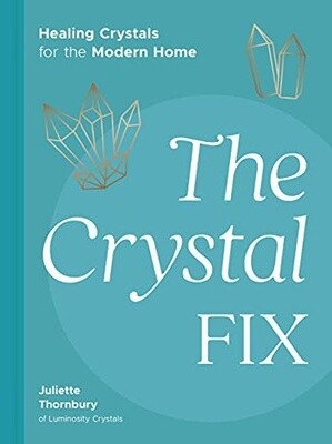 The Crystal Fix: Healing Crystals for the Modern Home