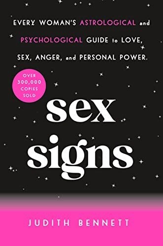 Sex Signs: Every Woman&#39;s Astrological and Psychological Guide to Love, Sex, Anger, and Personal Power