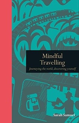 Mindful Travelling: Journeying the World, Discovering Yourself (Mindfulness Series)