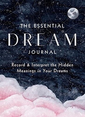 The Essential Dream Journal: Record &amp; Interpret the Hidden Meanings in Your Dreams (Everyday Inspiration Journals, Vol. 9)
