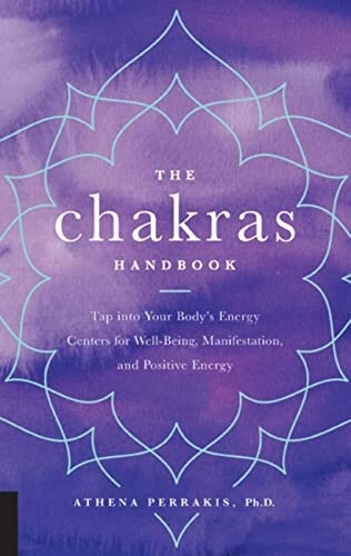 The Chakras Handbook: Tap Into Your Body&#39;s Energy Centers for Well-Being, Manifestation, and Positive Energy