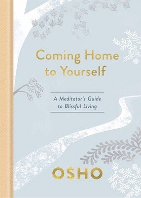 Coming Home to Yourself: A Meditator&#39;s Guide to Blissful Living