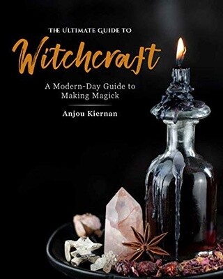 The Ultimate Guide to Witchcraft: A Modern-Day Guide to Making Magick