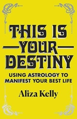 This Is Your Destiny: Using Astrology to Manifest Your Best Life