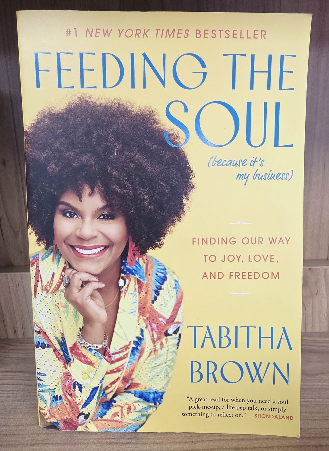 Feeding the Soul (Because It&#39;s My Business): Finding Our Way to Joy, Love, and Freedom