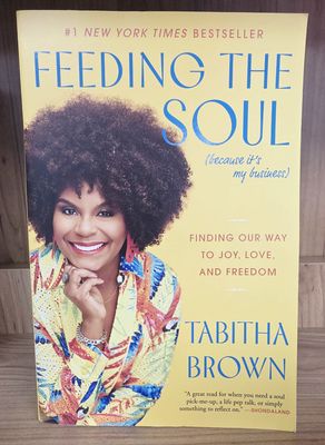 Feeding the Soul (Because It&#39;s My Business): Finding Our Way to Joy, Love, and Freedom