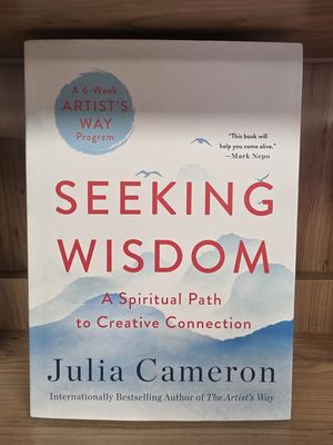 Seeking Wisdom: A Spiritual Path to Creative Connection (A Six-Week Artist&#39;s Way Program)