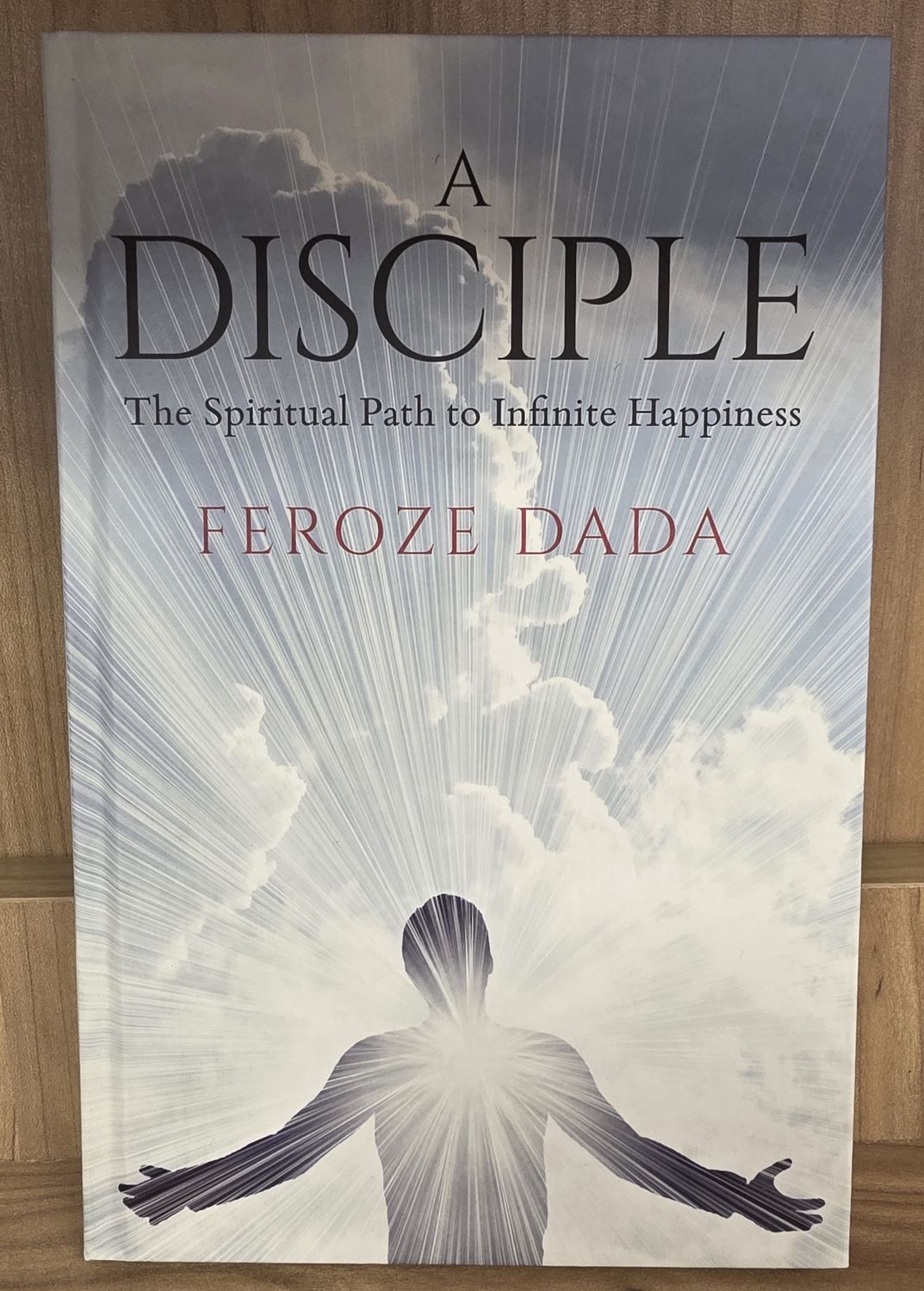 A Disciple: The Spiritual Path to Infinite Happiness