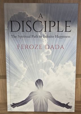 A Disciple: The Spiritual Path to Infinite Happiness