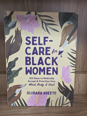 Self-Care for Black Women: 150 Ways to Radically Accept and Prioritize Your Mind, Body, and Soul