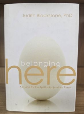 Belonging Here: A Guide for the Spiritually Sensitive Person