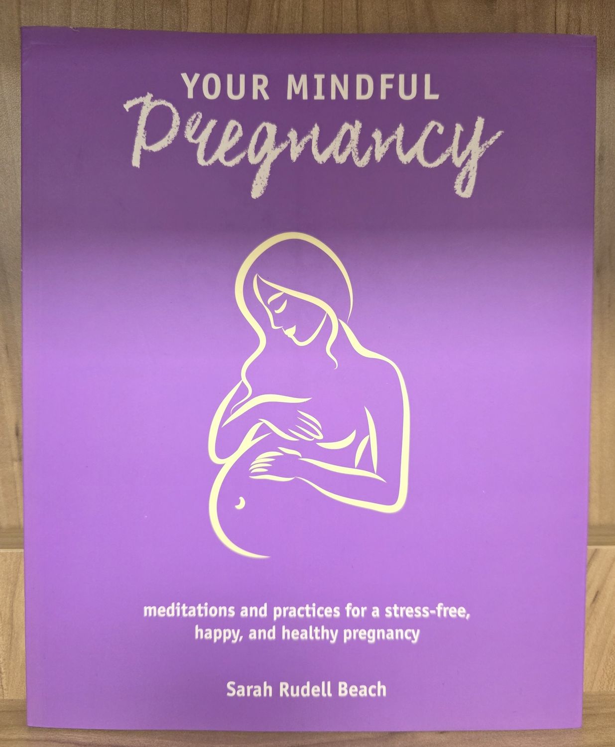 Your Mindful Pregnancy: Meditations and Practices for a Stress-Free, Happy, and Healthy Pregnancy