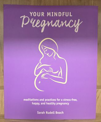Your Mindful Pregnancy: Meditations and Practices for a Stress-Free, Happy, and Healthy Pregnancy