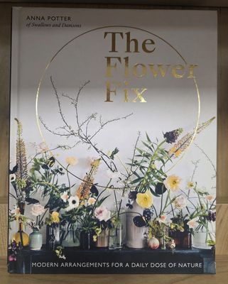 The Flower Fix:  Modern Arrangements For A Daily Dose Of Nature